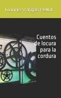 Cuentos de locura para la cordura: Cuentos de la vida B0C9S7PKYP Book Cover