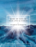 More of God in Our Lives and Stories : The Power of the Resurrection 1733871829 Book Cover