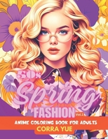 50s Spring Fashion - Anime Coloring Book For Adults Vol.1: Glamorous Hairstyle, Makeup & Cute Beauty Faces, With Stunning Portraits Of Anime Girls & ... anime manga & comics coloring collection) B0CV17B7XW Book Cover
