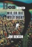 BOB UND WIE ER DIE WELT SIEHT B0BFV29YH9 Book Cover