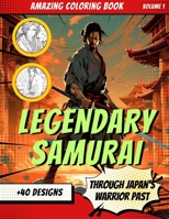 Legendary Samurai: A Journey Through Japan's Warrior Past - A Coloring Book B0C7JJB5BG Book Cover