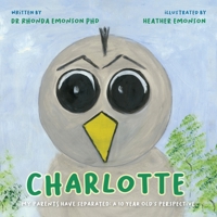 Charlotte: My parents have separated: a 10 year old's perspective (The Bird Family) 1922542075 Book Cover