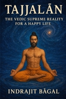 Tajjalan: The Vedic Supreme Reality for a Happy Life B0FPLV7PK5 Book Cover