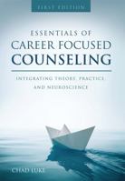 Essentials of Career Focused Counseling: Integrating Theory, Practice, and Neuroscience 1516513290 Book Cover