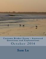 Customs Broker Exam - Answered Questions and Explanations: October 2014 1522740961 Book Cover
