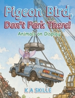 Pidgeon Bird Don't Park Here: Animals on Display B0HDC2W76D Book Cover