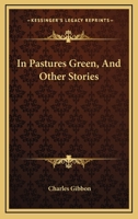 In Pastures Green, and Other Stories 1241107351 Book Cover