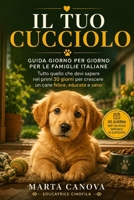 Il Tuo Cucciolo: Guida Giorno per Giorno per le Famiglie Italiane - Tutto quello che devi sapere nei primi 30 giorni per crescere un cane felice, educato e sano (Italian Edition) B0H7DMYHRY Book Cover
