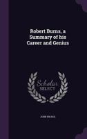 Robert Burns, a Summary of His Career and Genius 1356151809 Book Cover