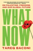 What Now: On Palestine, Freedom, and Our Global Future 1668250551 Book Cover