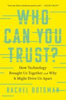 Who Can You Trust?: How Technology Brought Us Together and Why It Might Drive Us Apart 1541762703 Book Cover