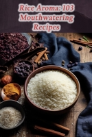 Rice Aroma: 103 Mouthwatering Recipes B0CHL96CMD Book Cover