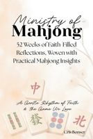 Ministry of Mahjong: Faith-Filled Reflections, Woven with Practical Mahjong Insights B0GQQDMQJV Book Cover