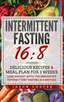 Intermittent Fasting 16/8: Delicious Recipes & Meal Plan for 3 weeks. Lose Weight with the Innovative Intermittent Fasting 16:8 method 1097416585 Book Cover