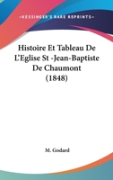 Histoire Et Tableau De L'Eglise St -Jean-Baptiste De Chaumont (1848) 2013030193 Book Cover