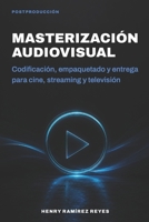 Masterización audiovisual: Codificación, empaquetado y entrega para cine, streaming y televisión (Postproducción Audiovisual Profesional) (Spanish Edition) B0H8M7HG32 Book Cover