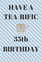 HAVE A TEA-RIFIC 35th Birthday: Funny 35th Birthday Gift tea Pun Journal / Notebook / Diary (6 x 9 - 110 Blank Lined Pages) 1692592645 Book Cover