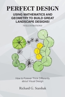 Perfect Design: Using Mathematics and Geometry to Build Great Landscape Designs: How to Forever Think Differently about Visual Design 1638441766 Book Cover