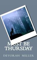 Must Be Thursday 1490503927 Book Cover