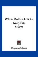 When Mother Lets Us Keep Pets 1167181417 Book Cover