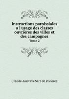 Instructions Paroissiales A L'Usage Des Classes Ouvrieres Des Villes Et Des Campagnes Tome 2 5518970110 Book Cover