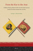 From the Kur to the Aras : A Military History of Russia's Move into the South Caucasus and the First Russo-Iranian War, 1801-1813 9004445153 Book Cover