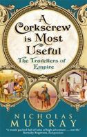 A Corkscrew is Most Useful: The Travellers of Empire 0349119260 Book Cover