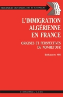 L'immigration algérienne en France: Origines et perspectives de non-retour 2858024774 Book Cover