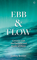 Ebb and Flow: How to Connect with the Patterns and Power of Water 178678646X Book Cover