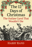 The 12 Days of Christmas: The Outlaw Carol That Wouldn't Die 1476689911 Book Cover