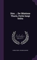 Diss. ... De Oblatione Thuris, Fertis Iungi Solita 1343444594 Book Cover