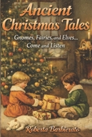 Ancient Christmas Tales: Gnomes, Fairies, and Elves Come and Listen B0GBL8S6HC Book Cover