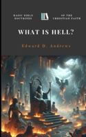What Is Hell?: Basic Bible Doctrines of the Christian Faith 0692610170 Book Cover