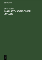 Hämatologischer Atlas: Morphologie Und Funktion Der Zellen Von Blut Und Knochenmark, Sowie Darstellung Hämatologisch Wichtiger Krankheitsbild 3112478533 Book Cover
