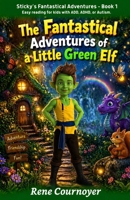 The Fantastical Adventures of a Little Green Elf: Book 1 B0CQRR3VBR Book Cover