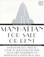 Manhattan for Sale or Rent-Upper West Side: Everything You Need to Know to Successfully Find Your Own Apartment on Manhattan's Upper West Side 0966009614 Book Cover
