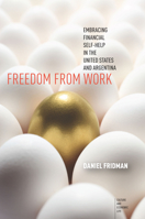 Freedom from Work: Embracing Financial Self-Help in the United States and Argentina 1503600254 Book Cover