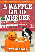 A Waffle Lot of Murder 151611048X Book Cover