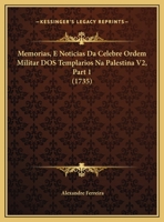 Memorias, E Noticias Da Celebre Ordem Militar DOS Templarios Na Palestina V2, Part 1 (1735) 1165810646 Book Cover