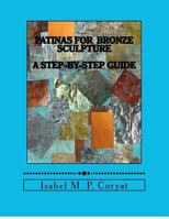 Patinas for Bronze Sculpture: Step-by-Step Guide to Beautiful Patinas 1442135107 Book Cover