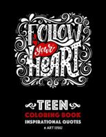Teen Coloring Book: Inspirational Quotes: Positive Teenage Inspiration for Boys, Girls, Teens, Tweens, Older Kids, Adults, Cute Gift Idea with ... Relief & Relaxation, Anti Stress Designs 1641260998 Book Cover