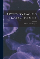 Notes on Pacific Coast Crustacea 1014699983 Book Cover