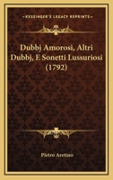 Dubbj Amorosi, Altri Dubbj, E Sonetti Lussuriosi 1166015815 Book Cover