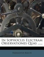 In Sophoclis Electram Observationes Quas ...... 1272940888 Book Cover