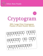 CRYPTOGRAM: 300 LARGE PRINT Cryptogram Puzzles of Dark Humor Quotes B08TQG92F7 Book Cover