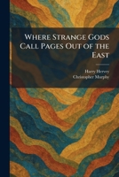 Where Strange Gods Call Pages Out of the East 1026084628 Book Cover