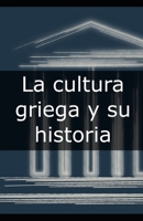 La cultura griega y su historia B0DKTJYZ63 Book Cover