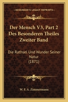 Der Mensch V3, Part 2 Des Besonderen Theiles Zweiter Band: Die Rathsel Und Wunder Seiner Natur (1871) 1160884323 Book Cover