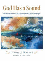 God Has a Sound : Discovering the Voice of God Through the Stories of His People 1736503928 Book Cover