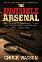 The Invisible Arsenal: True Stories of the Bombmakers, Forgers, and Craftsmen Who Armed History's Most Dangerous Spies (Shadow Wars) B0H2G8BVN9 Book Cover